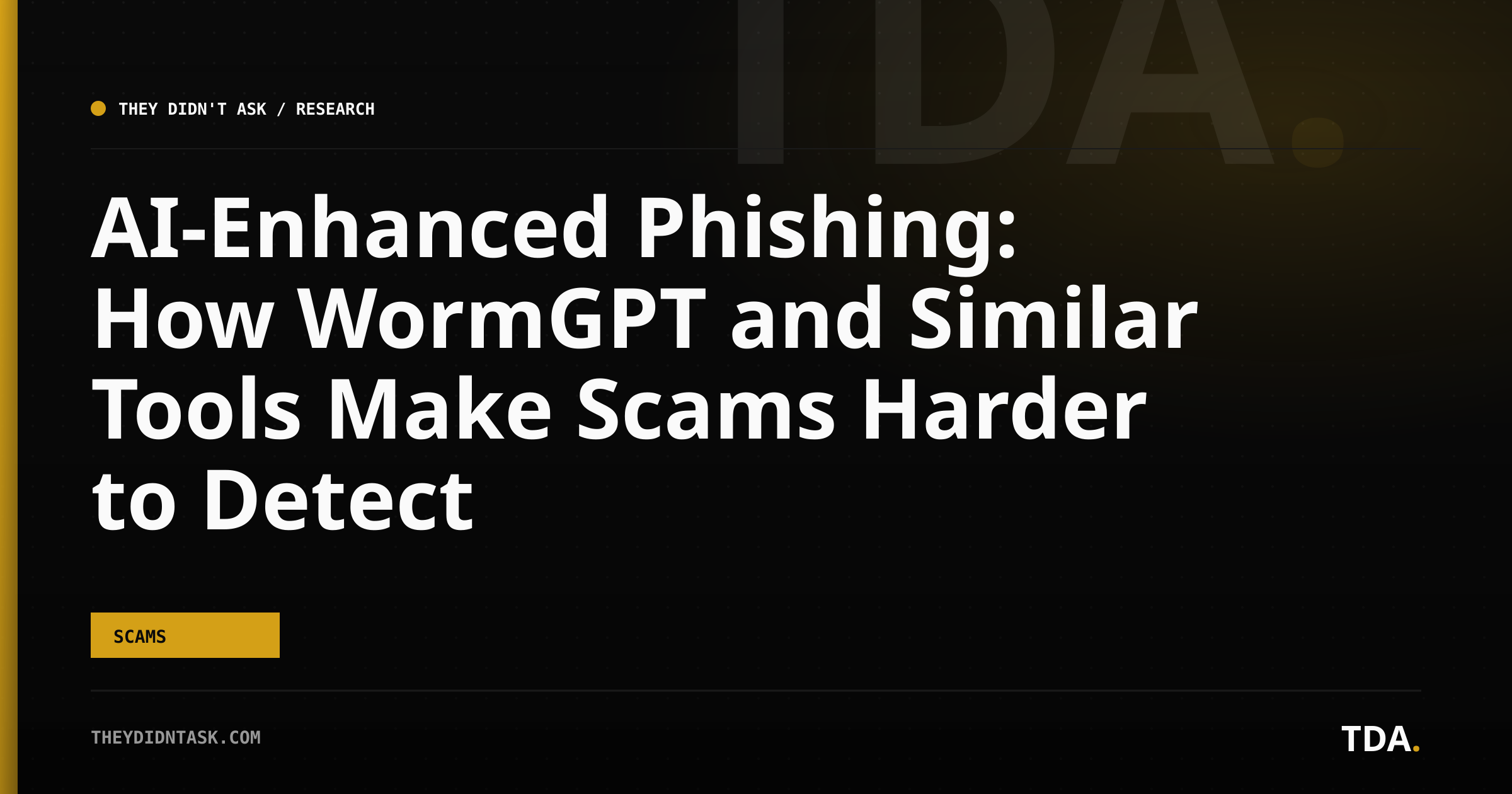 AI-Enhanced Phishing: How WormGPT and Similar Tools Make Scams Harder to Detect