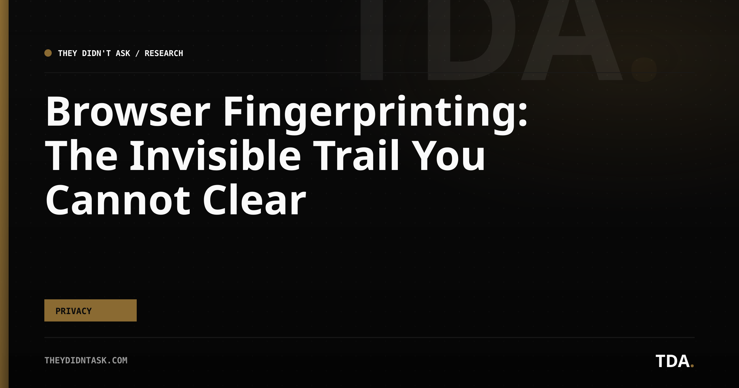 Browser Fingerprinting: The Invisible Trail You Cannot Clear