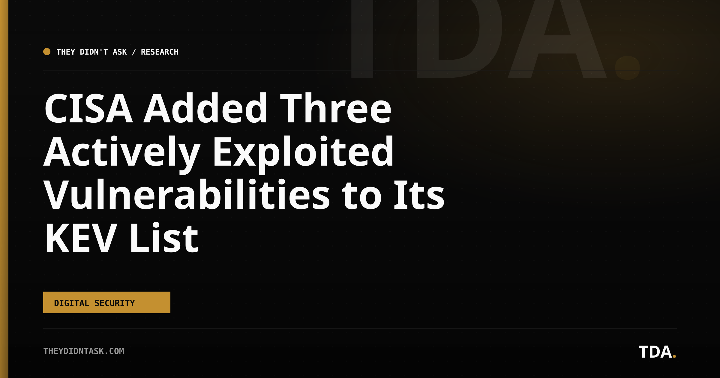CISA Added Three Actively Exploited Vulnerabilities to Its KEV List