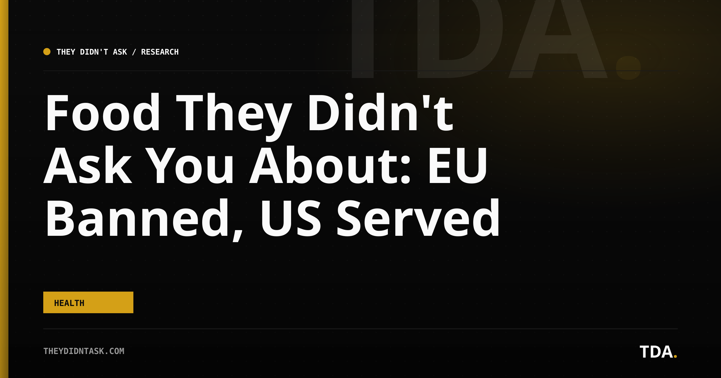 Food They Didn't Ask You About: EU Banned, US Served