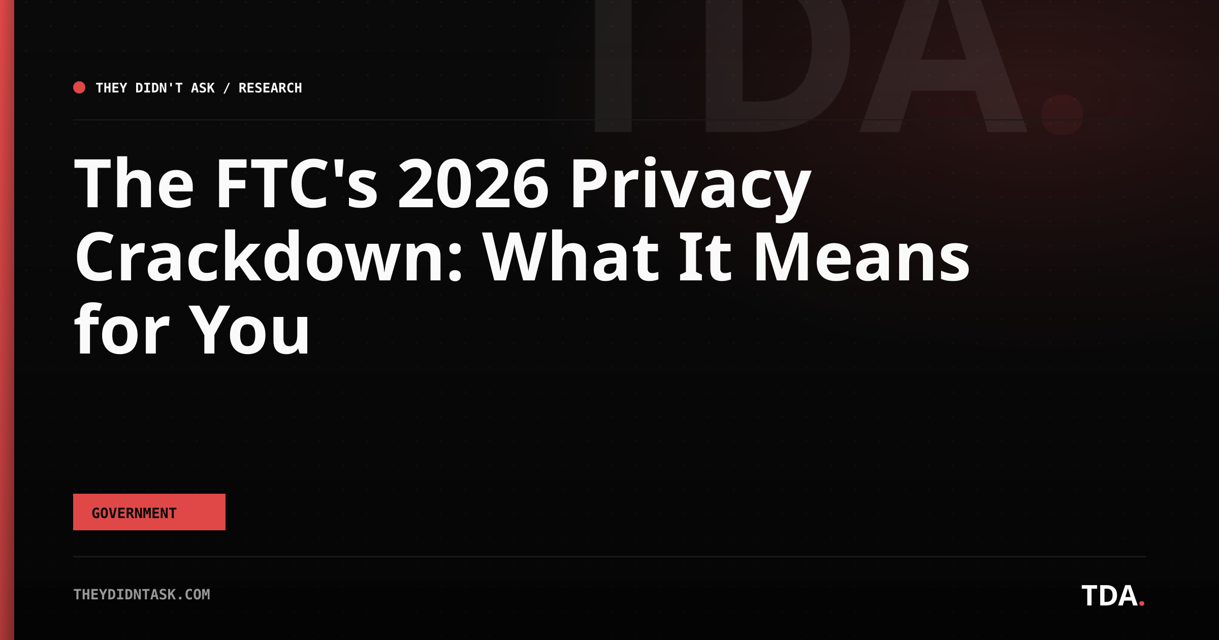 The FTC's 2026 Privacy Crackdown: What It Means for You