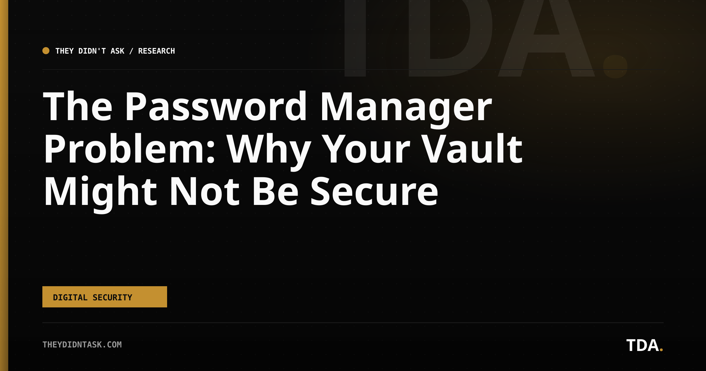The Password Manager Problem: Why Your Vault Might Not Be Secure