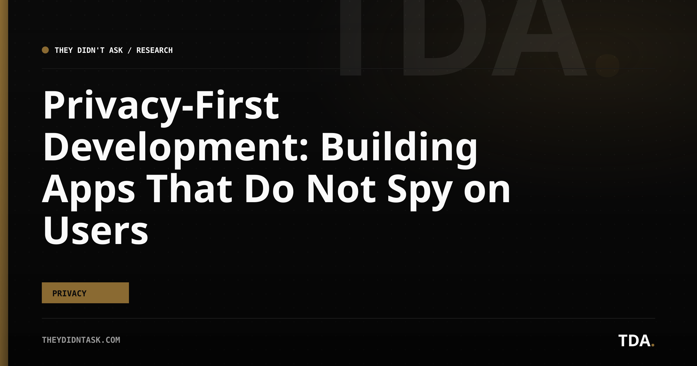 Privacy-First Development: Building Apps That Do Not Spy on Users