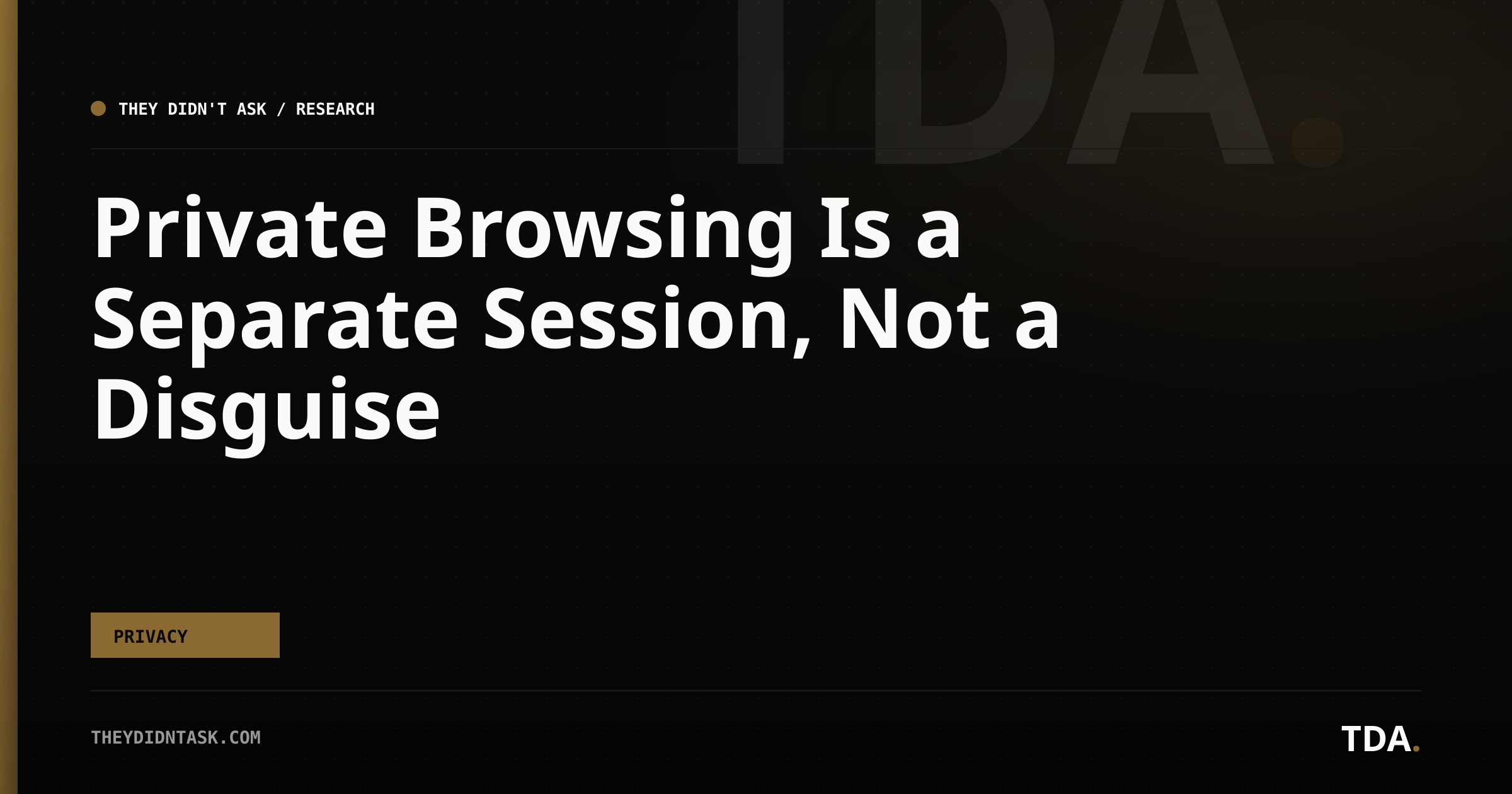 Private Browsing Is a Separate Session, Not a Disguise
