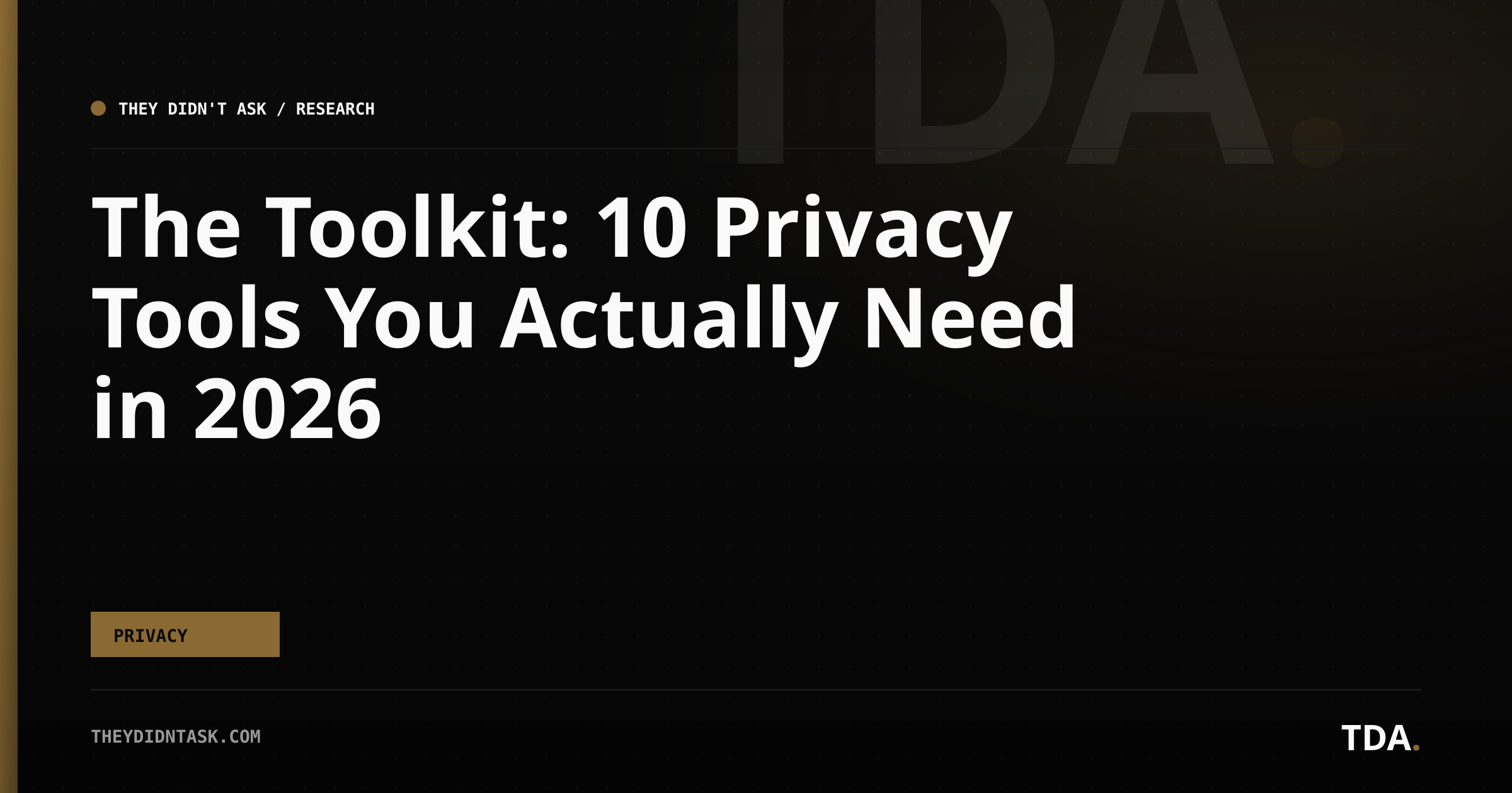 The Toolkit: 10 Privacy Tools You Actually Need in 2026