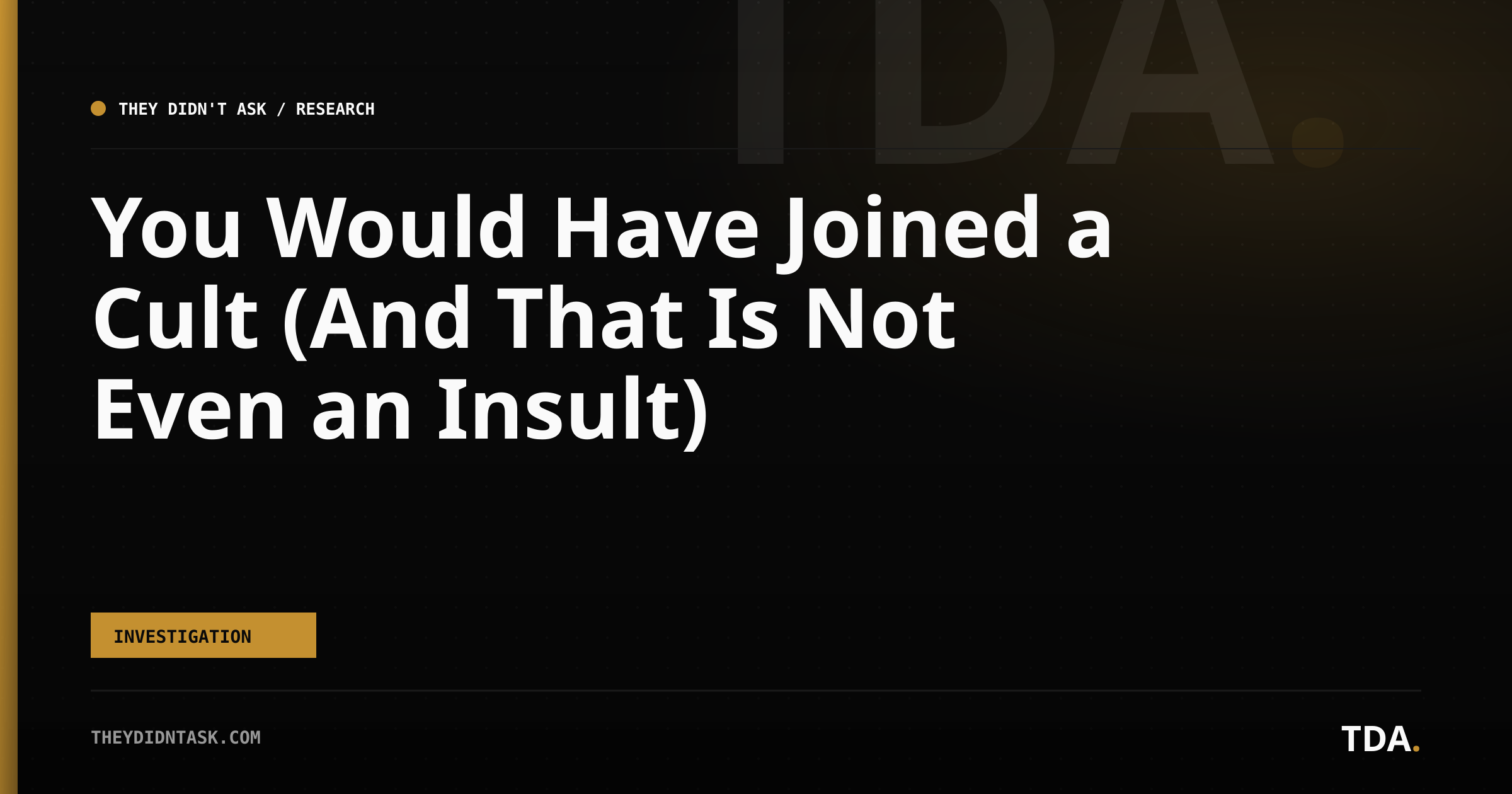 You Would Have Joined a Cult (And That Is Not Even an Insult)